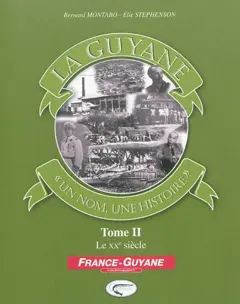 La Guyane : un nom, une histoire, tome 2 : Le XXe siècle, couverture