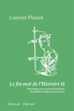 Le fin mot de l'histoire : chroniques sur le passé du présent, des milliers d'âneries en arrière, tome 2