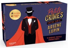 Petits crimes entre amis : Arsène Lupin : 10 murder parties énigmatiques