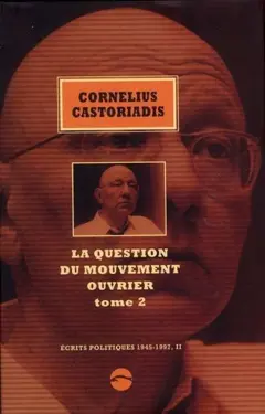 Ecrits politiques : 1945-1997, tome 2 : La question du mouvement ouvrier. Vol. 2, couverture