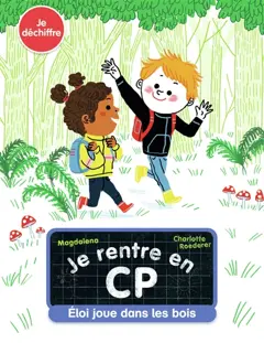 Je rentre en CP, tome 9 : Eloi joue dans les bois : je déchiffre