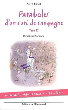 Paraboles d'un curé de campagne, tome 2 : 140 nouvelles histoires à raconter et à méditer