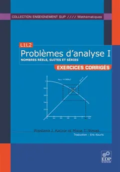 Problèmes d'analyse, L3M1 : exercices corrigés, tome 1 : Nombres réels, suites et séries