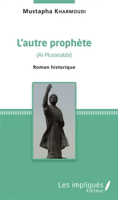 L'autre prophète : Al-Mutanabbi : roman historique