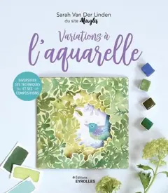 Variations à l'aquarelle : diversifier ses techniques et ses compositions