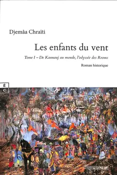 Les enfants du vent, tome 1 : De Kannauj au monde, l'odyssée des Rroms : roman historique