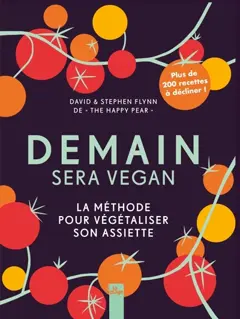 Demain sera vegan : la méthode pour végétaliser son assiette : plus de 200 recettes à décliner !, couverture