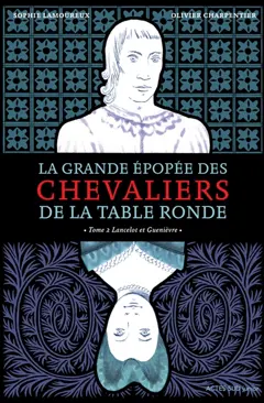 La grande épopée des chevaliers de la Table ronde, tome 2 : Lancelot et Guenièvre