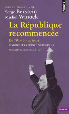 Histoire de la France politique, tome 4 : La République recommencée : de 1914 à nos jours