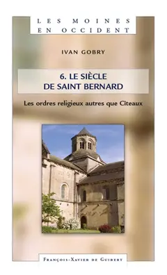 Les moines en Occident, tome 6 : Le siècle de saint Bernard : 2e volume : les ordres religieux autres que Cîteaux