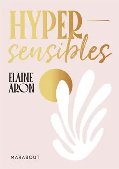 Le cahier d'activités des hypersensibles : 40 tests et exercices pour mieux se connaître et mieux vivre
