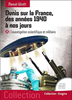 Ovnis sur la France, des années 1940 à nos jours, tome 2 : L'investigation scientifique et militaire