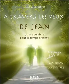 A travers les yeux de Jean : un art de vivre pour le temps présent, tome 9 : La mission du disciple