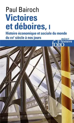 Victoires et déboires : histoire économique et sociale du monde du XVIe siècle à nos jours, tome 1