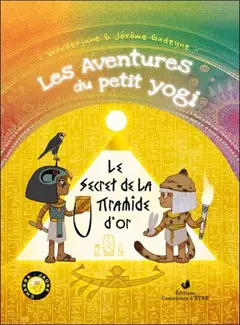 Les aventures du petit yogi, tome 4 : Le secret de la pyramide d'or : chakra jaune
