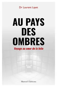 Au pays des ombres : voyage au cœur de la folie