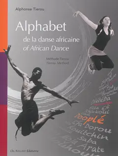 Alphabet de la danse africaine : méthode Tierou. Alphabet of African dance : Tierou method