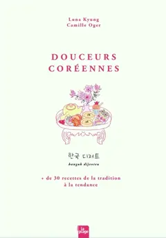 Douceurs coréennes : 30 recettes de la tradition à la tendance. hanguk dijeoteu, couverture