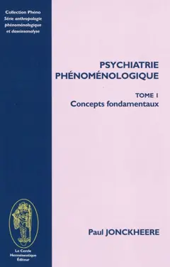 Psychiatrie phénoménologique, tome 1 : Concepts fondamentaux
