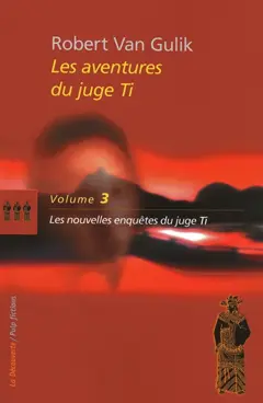 Les aventures du juge Ti, tome 3 : Les nouvelles enquêtes du juge Ti : romans