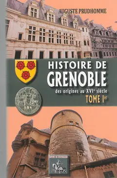 Histoire de Grenoble, tome 1 : Des origines au XVIe siècle
