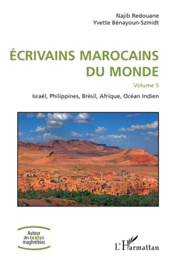 Ecrivains marocains du monde, tome 5 : Israël, Philippines, Brésil, Afrique, océan Indien