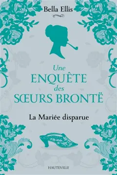 Une enquête des sœurs Brontë, tome 1 : La mariée disparue