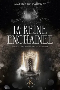 La reine enchaînée, tome 2 : Les royaumes de cendres