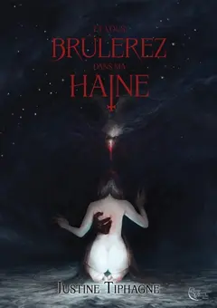 Et vous brûlerez dans ma haine