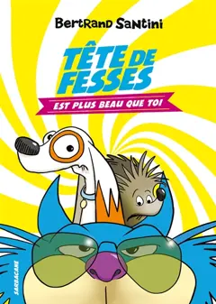 Tête de fesses, tome 1 : Tête de fesses est plus beau que toi