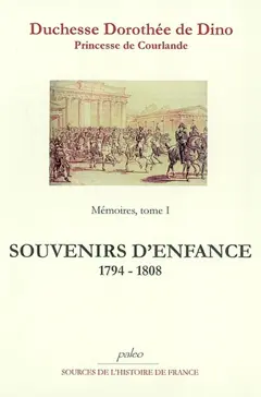 Mémoires, tome 1 : Souvenirs d'enfance et de jeunesse : 1794-1808