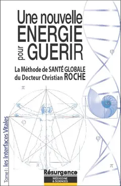 Une nouvelle énergie pour guérir, tome 1 : Les interfaces vitales