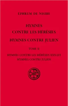 Hymnes contres les hérésies ; Hymnes contre Julien, tome 2 : Hymnes contre les hérésies XXX-LVI. Hymnes contre Julien