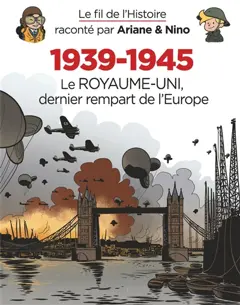 Le fil de l'histoire raconté par Ariane & Nino, tome 31 : 1939-1945. Vol. 4. Le Royaume-Uni, dernier rempart de l'Europe