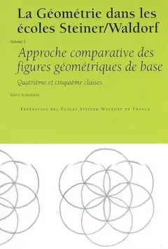La géométrie dans les écoles Steiner-Waldorf, tome 2 : Approche comparative des figures géométriques de base : quatrième et cinquième classes