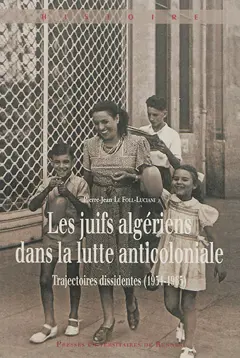 Les Juifs algériens dans la lutte anticoloniale : trajectoires dissidentes (1934-1965)