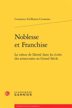 Noblesse et franchise : la valeur de liberté dans les écrits des aristocrates au Grand Siècle, couverture
