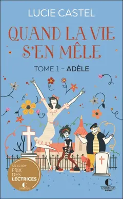 Quand la vie s'en mêle, tome 1 : Adèle