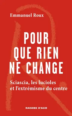 Pour que rien ne change : Sciascia, les lucioles et l'extrémisme du centre, couverture