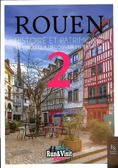 Rouen : histoire et patrimoine : 15 circuits à découvrir en baskets, tome 2