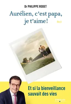 Aurélien, c'est papa, je t'aime ! : et si la bienveillance sauvait des vies