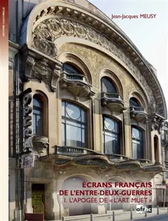 Ecrans français de l'entre-deux-guerres, tome 1 : L'apogée de l'art muet