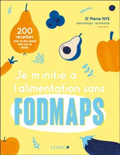 Je m'initie à l'alimentation sans fodmaps : 200 recettes pour ne plus jamais avoir mal au ventre