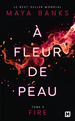 A fleur de peau, tome 3 : Fire