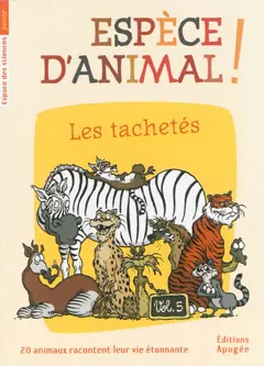 Espèce d'animal ! : 20 animaux racontent leur vie étonnante, tome 5 : Les tachetés