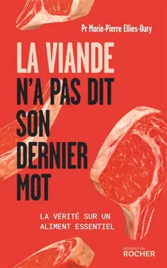 La viande n'a pas dit son dernier mot : la vérité sur un aliment essentiel