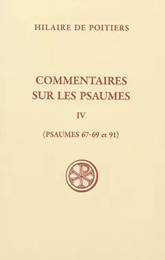 Commentaires sur les psaumes, tome 4 : Psaumes 67-69 et 91
