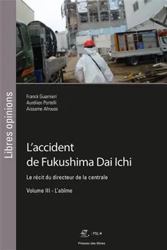 L'accident de Fukushima Dai Ichi : le récit du directeur de la centrale, tome 3 : L'abîme