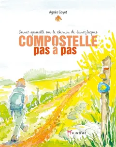 Compostelle pas à pas : carnet aquarellé sur le chemin de Saint-Jacques, tome 1
