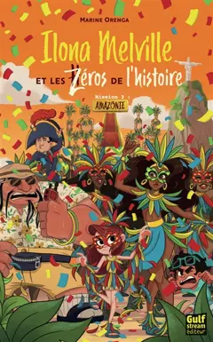 Ilona Melville et les zéros de l'histoire, tome 3 : Mission 3 : Amazonie